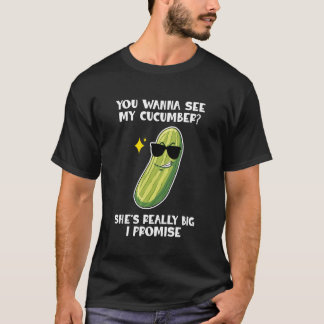 You Wanna See My Cucumber Vegetables Pickles Cucum T-shirt