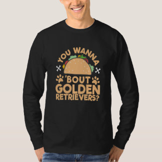 'You Wanna Taco 'Bout Golden Retrievers' Talk Dogs T-shirt