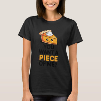 You Want A Piece of Me Pumpkin Pie Funny Thanksgiv T-shirt