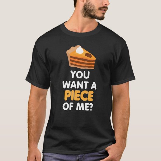 You Want A Piece Of Pumpkin Pie Thanksgiving Tee T-shirt (Voorkant)
