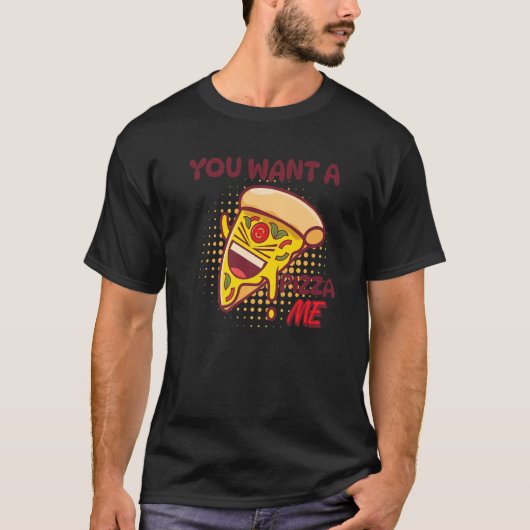 You Want A Pizza Of Me Pizza Foodie Pun Joke T-shirt (Voorkant)