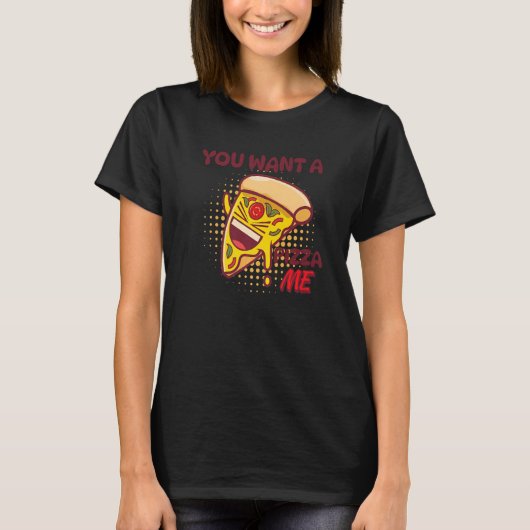 You Want A Pizza Of Me Pizza Foodie Pun Joke T-shirt (Voorkant)
