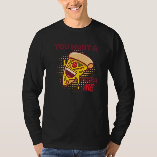 You Want A Pizza Of Me Pizza Foodie Pun Joke T-shirt (Voorkant)