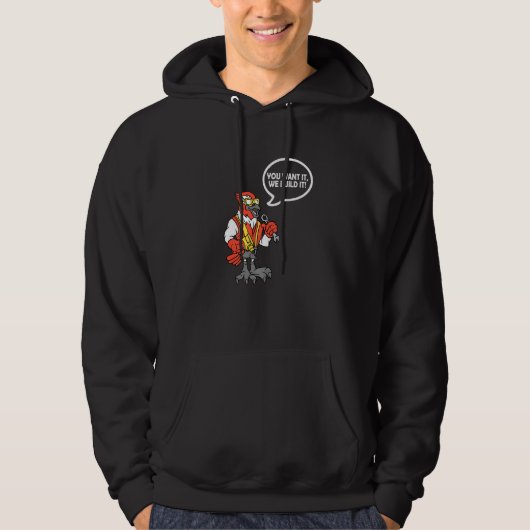 You Want It We Build It Bird Construction Worker  Hoodie (Voorkant)