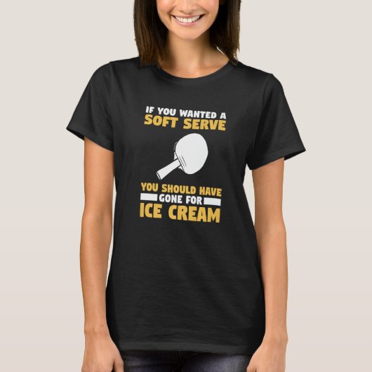 You Wanted A Soft Serve You Should Have Gone For I T-shirt (Voorkant)