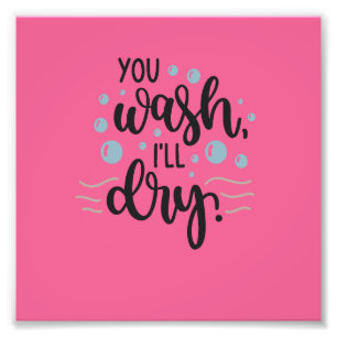 You Wash, I'll Dry - Cute Kitchen Quote Design for Foto Afdruk