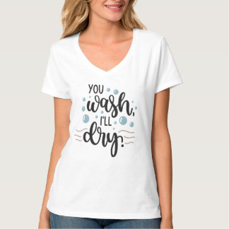 You Wash, I'll Dry - Cute Kitchen Quote Design for T-shirt
