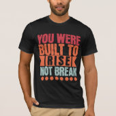 You Were Built to Rise, Not Break  T-shirt (Voorkant)