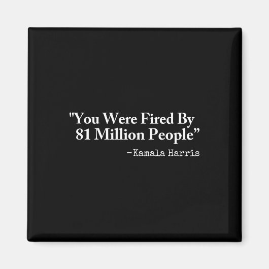 You Were Fired By 81 Million People - Funny Kamala Magneet (Voorkant)
