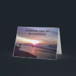 YOU WILL BE MISSED AT CHRISTMAS-SUNRISE BEACH FEESTDAGEN KAART<br><div class="desc">This beautiful and singcard will be sure to let the friends/family that YOU MISS this Christmas Holiday that YOU do have them in your heart FROM SUNRISE TO SUNSET!</div>