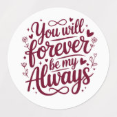You Will Forever Be My Always – Romantic Love  Labels (Design 2)