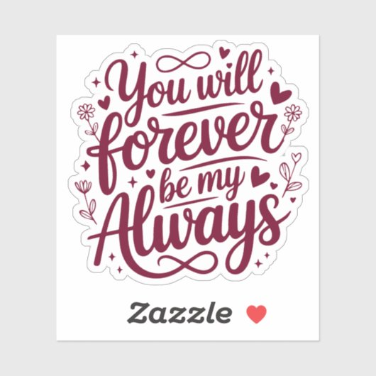 You Will Forever Be My Always – Romantic Love  Sticker (Vel)