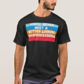 You Will Never Meet A Better Looking Gift T-shirt (Voorkant)