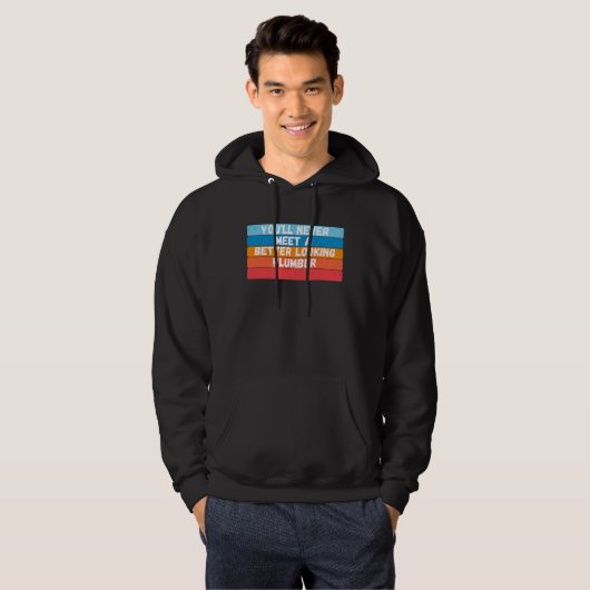You Will Never Meet A Better Looking Plumber Hoodie (Voorkant volledig)
