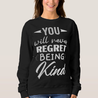 You Will Never Regret Being Kind Kindness Orange D Trui