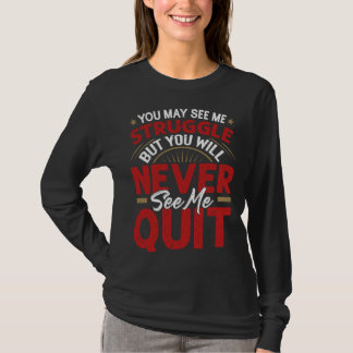 You Will Never See Me Quit  Motivational Quote Ins T-shirt