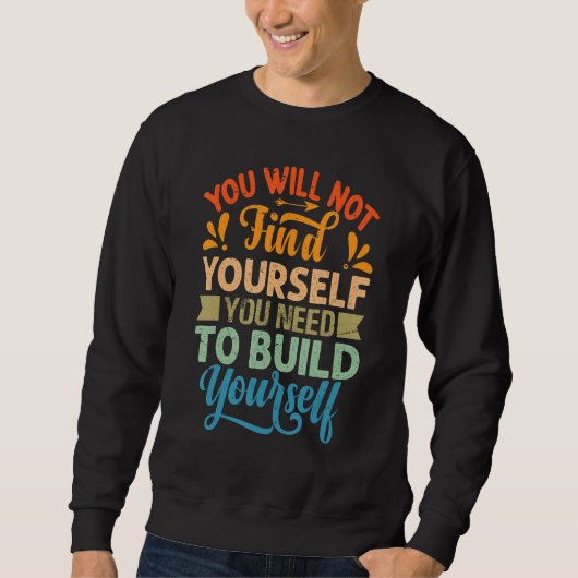 You Will Not Find Yourself You Need To Build Yours Trui (Voorkant)
