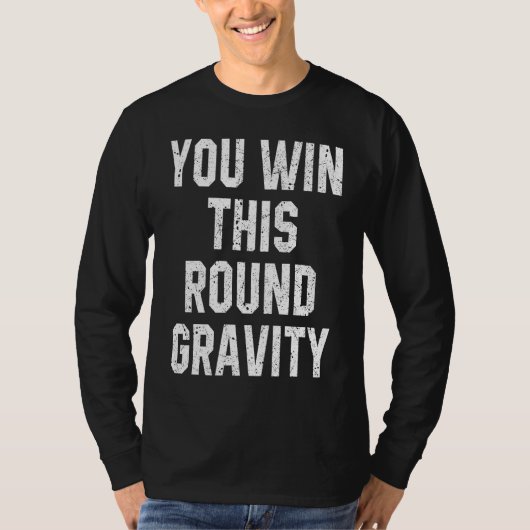 You Win This Round Gravity Broken Arm Recovery T-shirt (Voorkant)