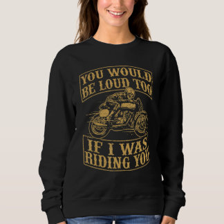 You Would Be Funny Loud Too Motorcycles Retro Bike Trui