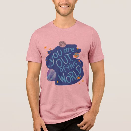 #YouAreOutOfThisWorldT-Shirt Tri-Blend Shirt (Voorkant)