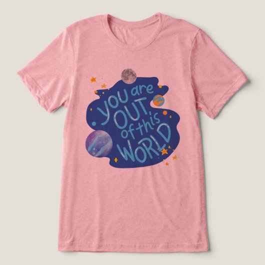 #YouAreOutOfThisWorldT-Shirt Tri-Blend Shirt (Design voorkant)