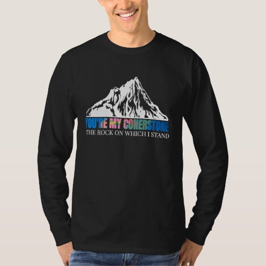You'er My Cornerstone The Rock On Which I Stand T-shirt (Voorkant)