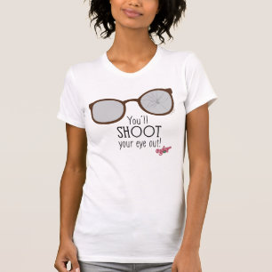 You'l Shoot Your Eye Out! T-shirt