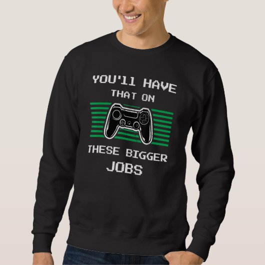 You'll Have That On These Bigger Jobs retroGaming Trui (Voorkant)