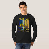 You'll Have That On These Bigger Jobs     T-shirt (Voorkant volledig)