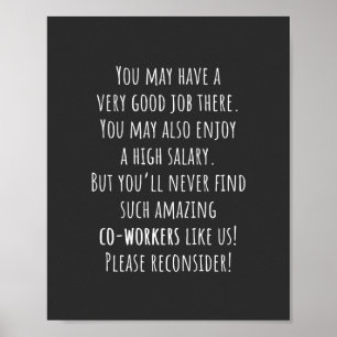you'll never find such amazing co-workers like us! poster