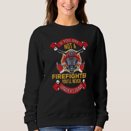 You'll Never Understand  Fireman Firefighter Mens  Trui (Voorkant)