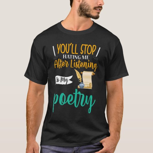 You'll Stop Hating Me Poet Poetry T-shirt (Voorkant)