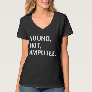 Young Hot Amputee Amputation Prosthetic Joke T-shirt