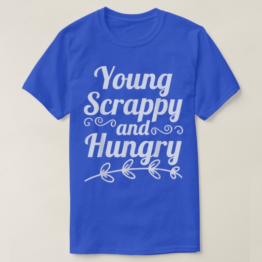 Young Scrappy and Hungry T-Shirt Copy Copy (Design voorkant)