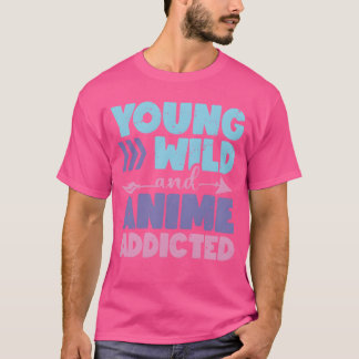 Young Wild And Anime Addicted Anime Lover Gift fri T-shirt