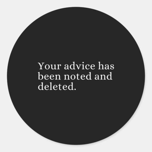 Your Advice Has Been Noted And Deleted Sarcastic H Ronde Sticker (Voorkant)