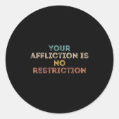 Your Affliction Is No Restriction Funny Motivation Ronde Sticker (Voorkant)