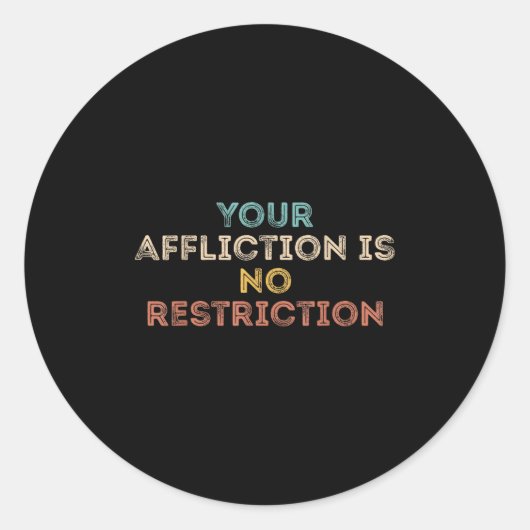 Your Affliction Is No Restriction Funny Motivation Ronde Sticker (Voorkant)