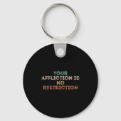 Your Affliction Is No Restriction Funny Motivation Sleutelhanger (Voorkant)