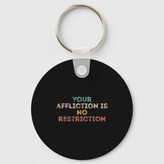 Your Affliction Is No Restriction Funny Motivation Sleutelhanger (Voorkant)