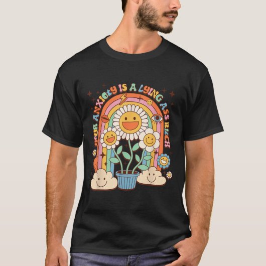 Your Anxiety Is A Lying Motivation Groovy Flower T-shirt (Voorkant)