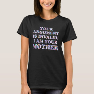 Your Argument Is Invalid Mom Sayings Mother Quotes T-shirt