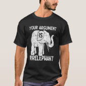 Your Argument Is Irrelephant T-shirt (Voorkant)
