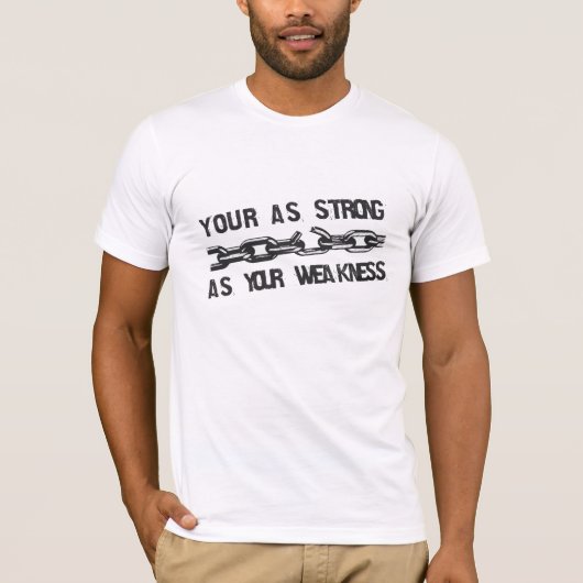 Your as strong as your weakness t-shirt (Voorkant)