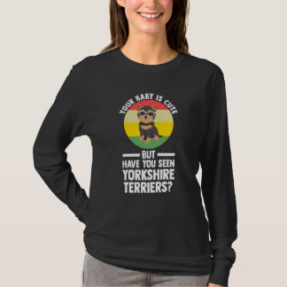 your baby is cute but yorkshire terrier yorkshire t-shirt