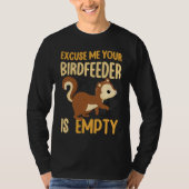 Your Birdfeeder Is Empty Squirrel Rodent 1 T-shirt (Voorkant)