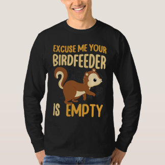 Your Birdfeeder Is Empty Squirrel Rodent 1 T-shirt
