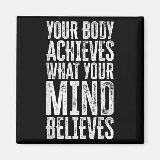 Your Body Achieves What Your Mind Believes Motivat Magneet (Voorkant)