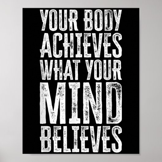 Your Body Achieves What Your Mind Believes Motivat Poster (Voorkant)