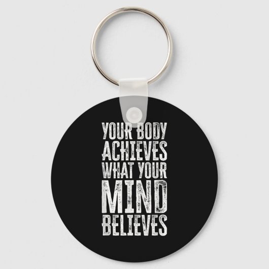 Your Body Achieves What Your Mind Believes Motivat Sleutelhanger (Voorkant)